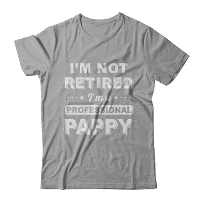 I'm Not Retired A Professional Pappy Father Day Gift-T-Shirt & Hoodie-Classic T-Shirt-Sport Grey