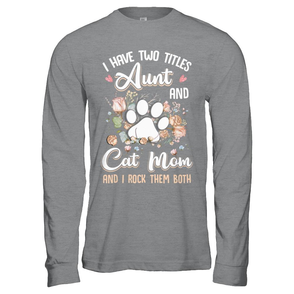 I Have Two Titles Aunt And Cat Mom Funny Cat Lover-T-Shirt & Hoodie-Long Sleeve T-Shirt-Sport Grey