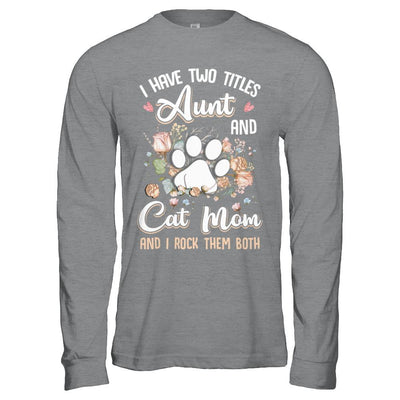 I Have Two Titles Aunt And Cat Mom Funny Cat Lover-T-Shirt & Hoodie-Long Sleeve T-Shirt-Sport Grey