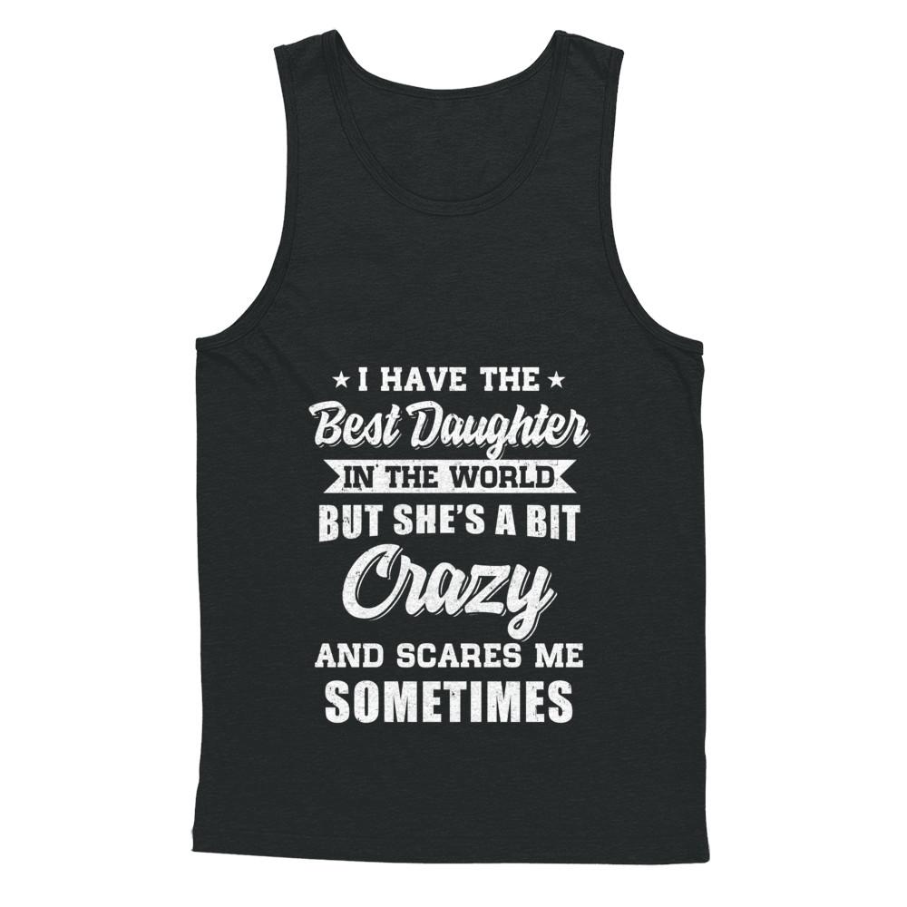 I Have The Best Daughter In The World Dad Fathers Day-T-Shirt & Hoodie-Unisex Tank-Black
