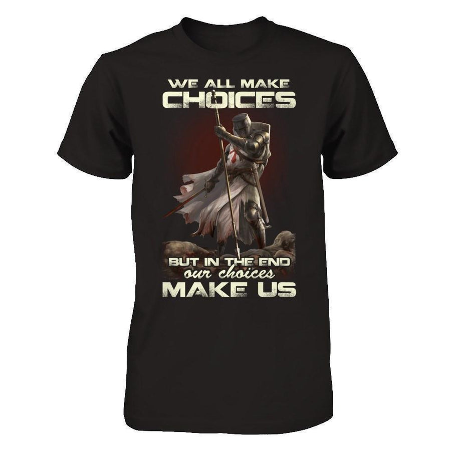 We All Make Choices But In The End Our Choices Make Us-T-Shirt & Hoodie-Classic T-Shirt-Black