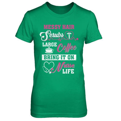Messy Hair Scrubs Large Coffee Bring It On Nurse Life-T-Shirt & Hoodie-Women's T-Shirt-Irish Green