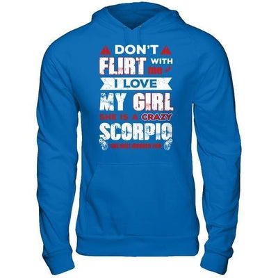Don't Flirt With Me I Love My Girl She Is A Crazy Scorpio-T-Shirt & Hoodie-Pullover Hoodie-Royal