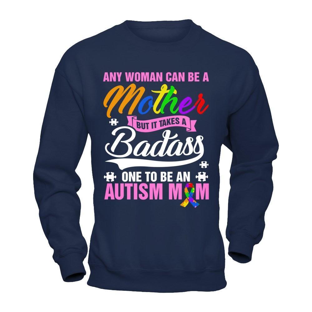 Any Woman Can Be A Mother But It Takes A Badass One To Be An Autism Mom-T-Shirt & Hoodie-Crewneck Sweatshirt-Navy