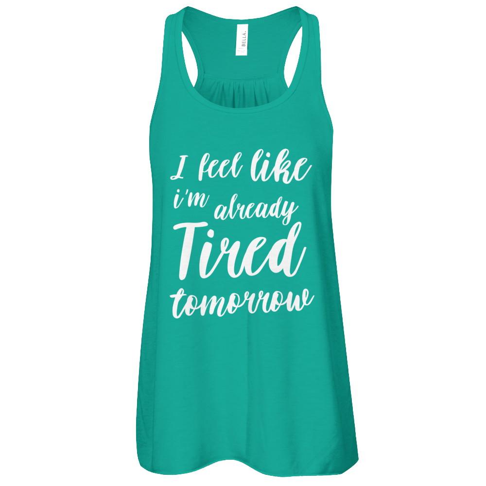 I Feel Like I'm Already Tired Tomorrow-T-Shirt & Tank Top-Women's Flowy Racerback Tank-Kelly