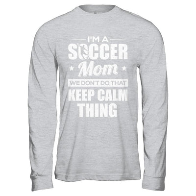 I'm A Soccer Mom We Don't Do That Keep Calm Thing-T-Shirt & Hoodie-Long Sleeve T-Shirt-Sport Grey