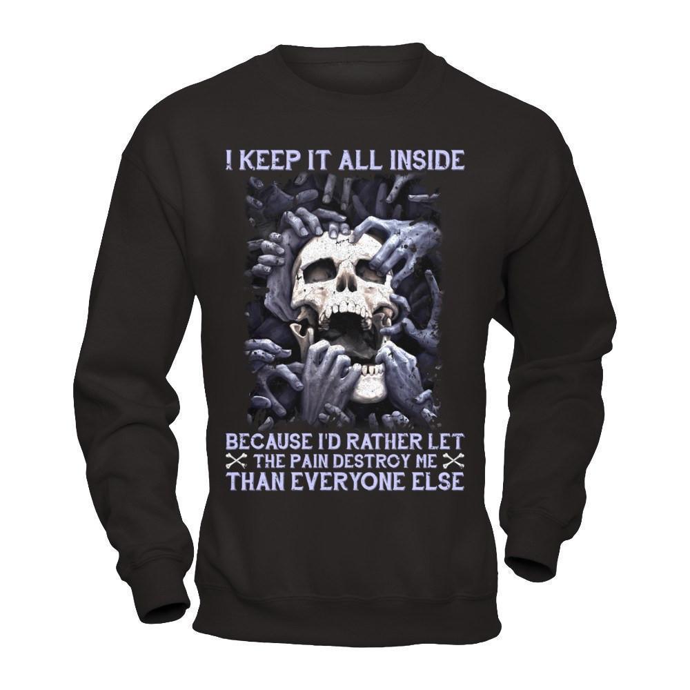 I Keep It All Inside Because I'd Rather Let The Pain Destroy Me-T-Shirt & Hoodie-Crewneck Sweatshirt-Black