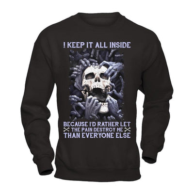 I Keep It All Inside Because I'd Rather Let The Pain Destroy Me-T-Shirt & Hoodie-Crewneck Sweatshirt-Black