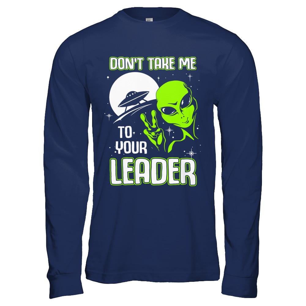 Don't Take Me To Your Leader Alien UFO-T-Shirt & Hoodie-Long Sleeve T-Shirt-Navy