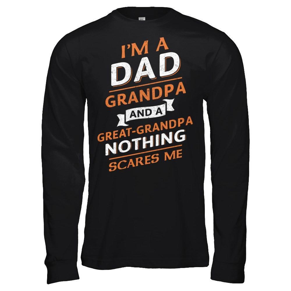 I'm A Dad Grandpa And A Great Grandpa Nothing Scares Me-T-Shirt & Hoodie-Long Sleeve T-Shirt-Black