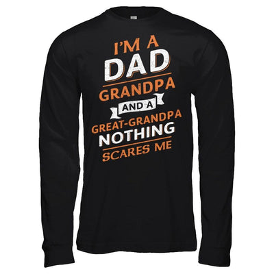 I'm A Dad Grandpa And A Great Grandpa Nothing Scares Me-T-Shirt & Hoodie-Long Sleeve T-Shirt-Black
