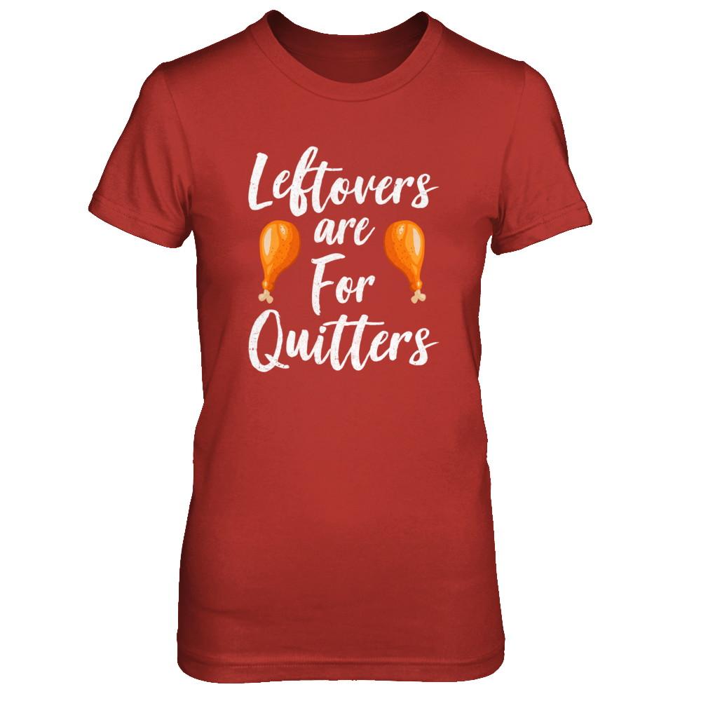 Leftovers Are For Quitters Turkey Thanksgiving Day-T-Shirt & Sweatshirt-Women's T-Shirt-Red