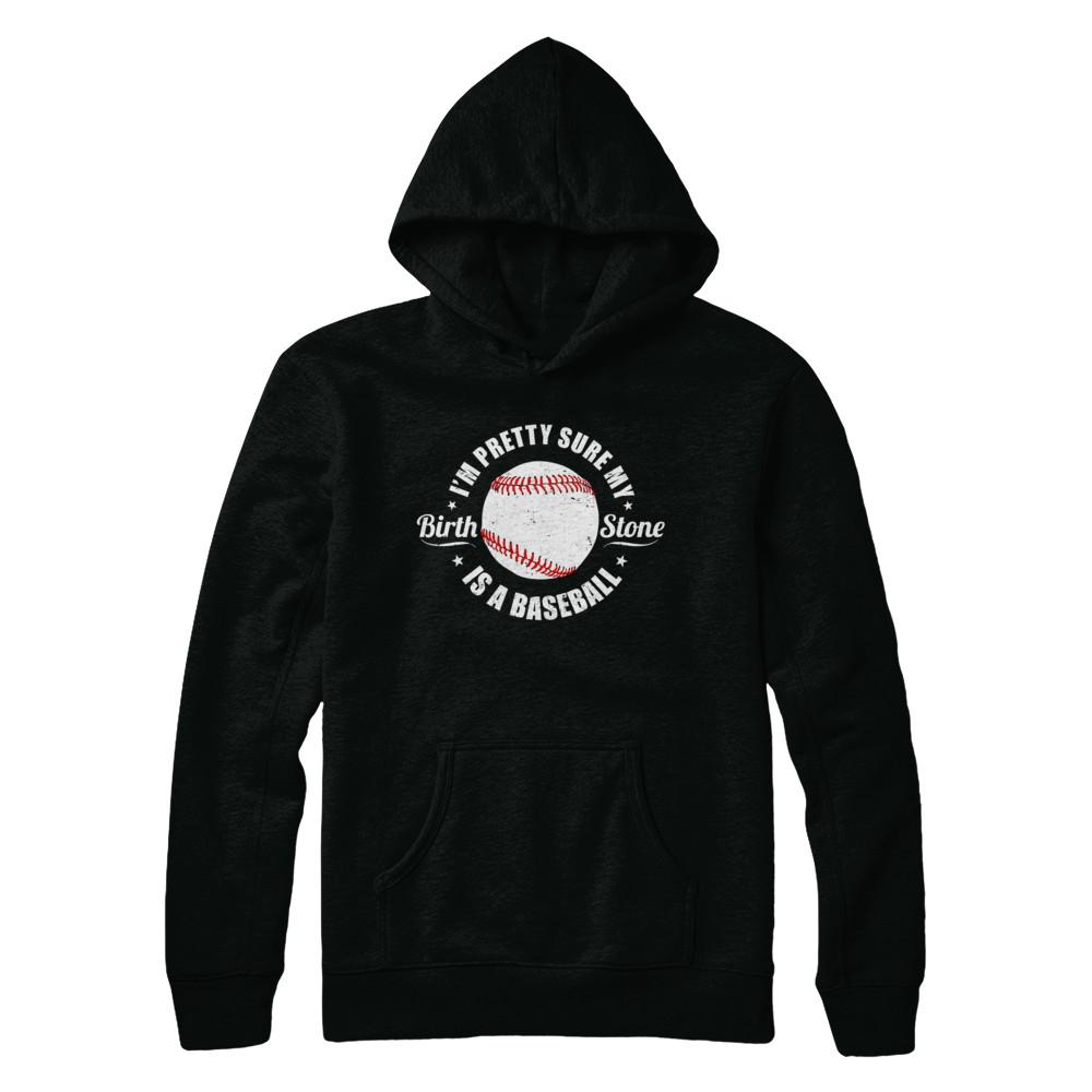 I'm Pretty Sure My Birth Stone Is A Baseball-T-Shirt & Hoodie-
