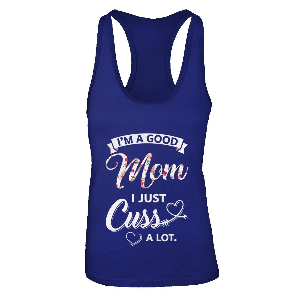 I'm A Good Mom I Just Cuss A Lot Mothers Day-T-Shirt & Tank Top-Women's Ideal Racerback Tank-Royal