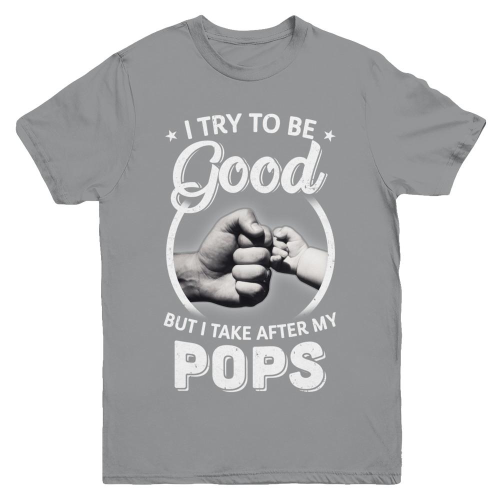 I Try To Be Good But I Take After My Pops Toddler Kids Youth-Youth Shirt-Youth T-Shirt-Sport Grey