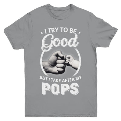I Try To Be Good But I Take After My Pops Toddler Kids Youth-Youth Shirt-Youth T-Shirt-Sport Grey