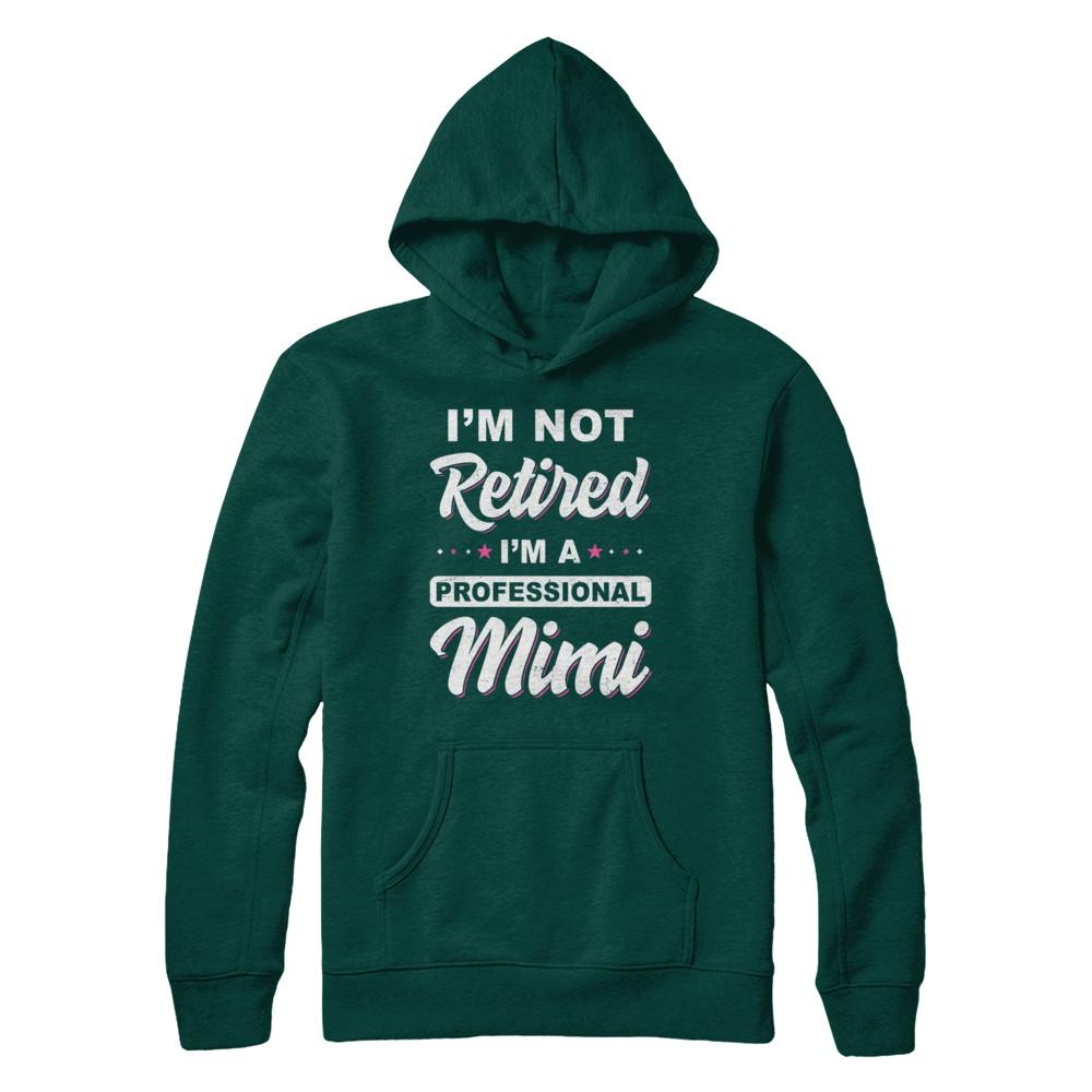 I'm Not Retired A Professional Mimi Mother Day Gift-T-Shirt & Hoodie-Pullover Hoodie-Deep Forest
