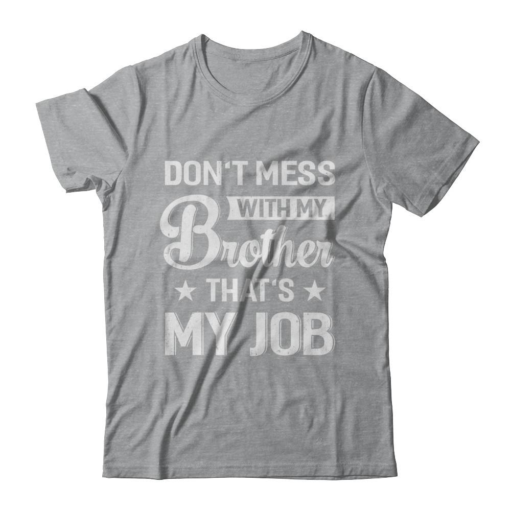 Don't Mess With My Brother That's My Job-T-Shirt & Hoodie-Classic T-Shirt-Sport Grey