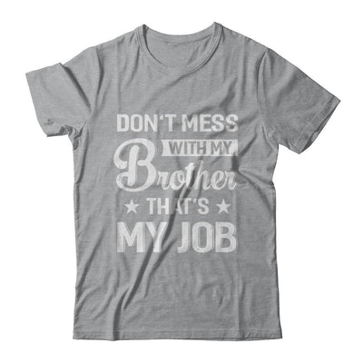 Don't Mess With My Brother That's My Job-T-Shirt & Hoodie-Classic T-Shirt-Sport Grey