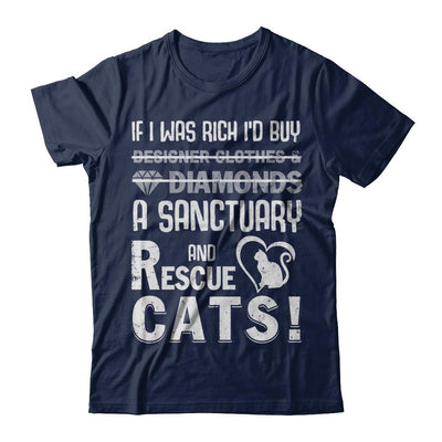 If I Was Rich I'd Buy A Sanctuary And Rescue Cats-T-Shirt & Hoodie-