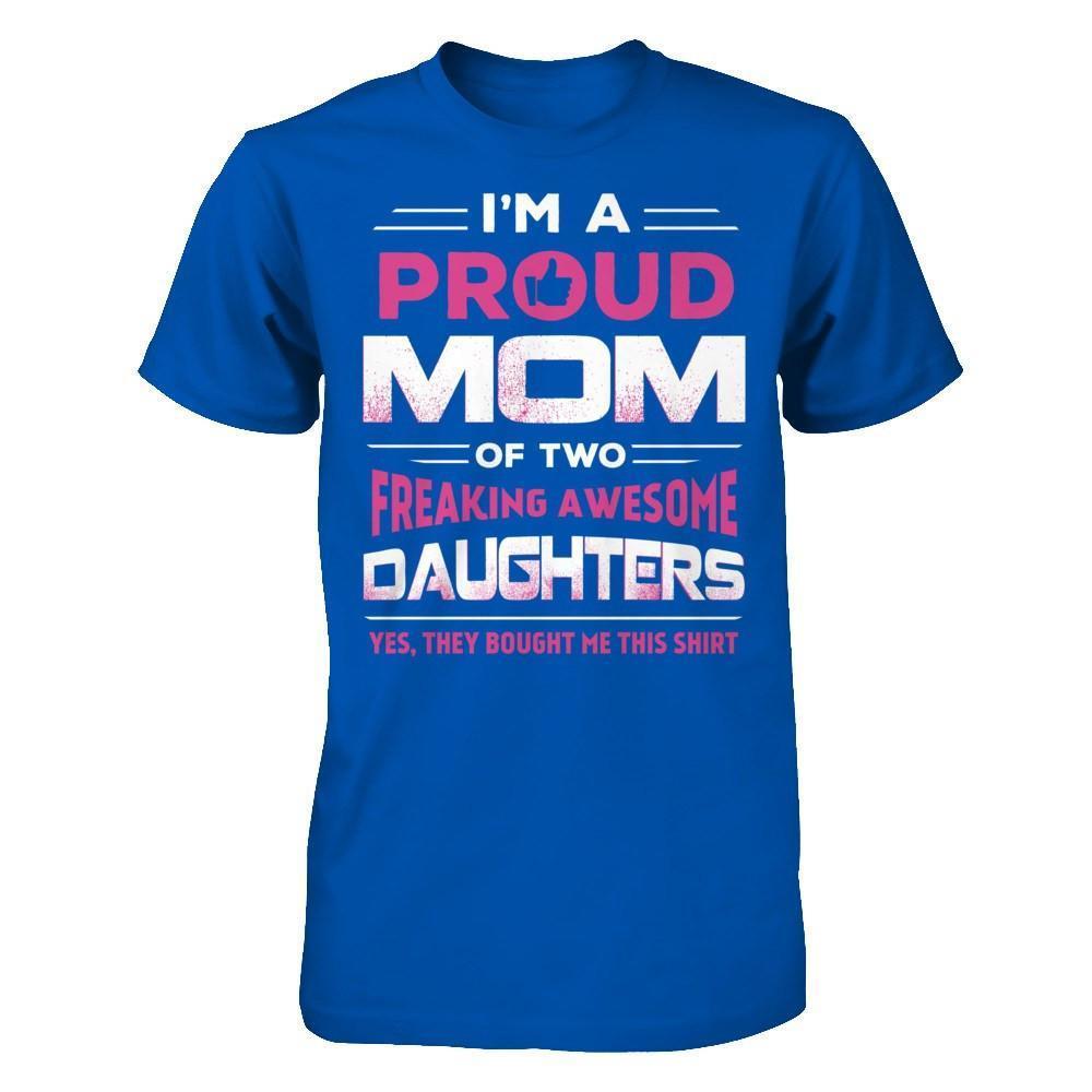 I'm Proud Mom Of Two Freaking Awesome Daughters-T-Shirt & Hoodie-Premium T-Shirt-Royal
