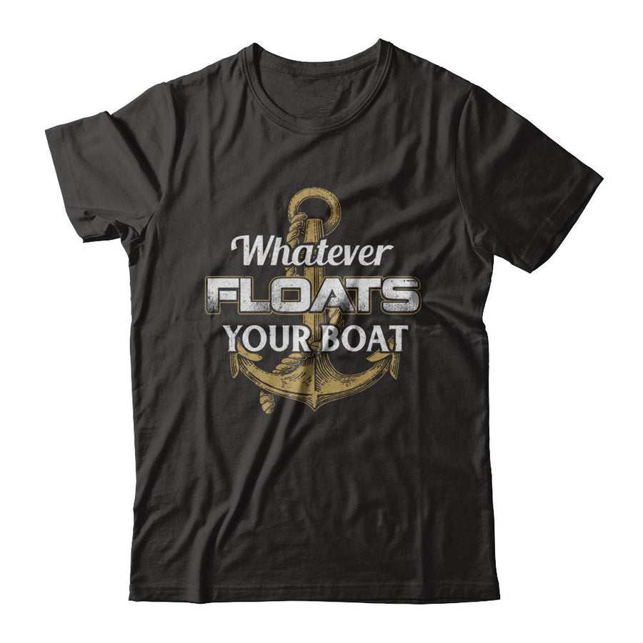 Whatever Floats Your Boat Anchor Boating-T-Shirt & Hoodie-Classic T-Shirt-Black