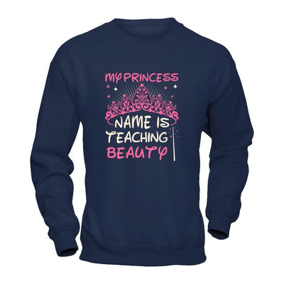My Princess Name Is Teaching Beauty-T-Shirt & Tank Top-Crewneck Sweatshirt-Navy