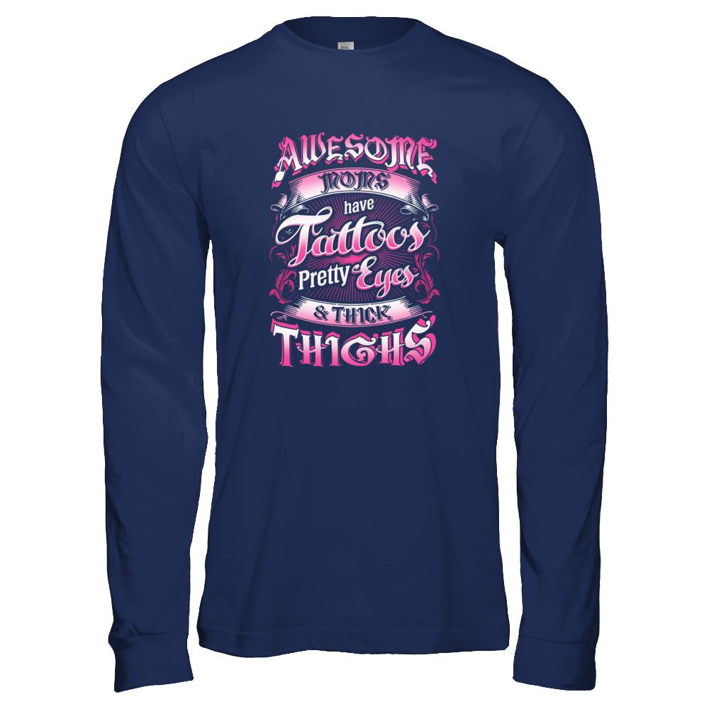 Awesome Moms Tattoos Pretty Eyes Thick Thighs Mothers Day-T-Shirt & Tank Top-Long Sleeve T-Shirt-Navy