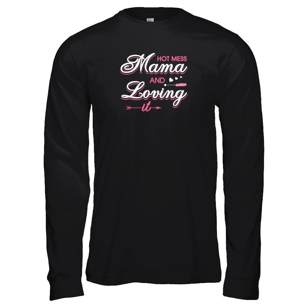 Hot Mess Mama And Loving It-T-Shirt & Tank Top-Long Sleeve T-Shirt-Black