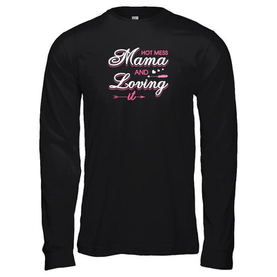 Hot Mess Mama And Loving It-T-Shirt & Tank Top-Long Sleeve T-Shirt-Black
