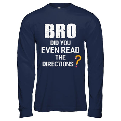 Bro Did You Even Read The Directions-T-Shirt & Hoodie-