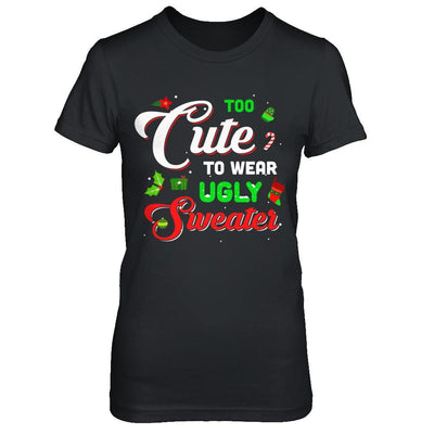 Too Cute To Wear Ugly Sweater Christmas Gift-T-Shirt & Sweatshirt-Women's T-Shirt-Black