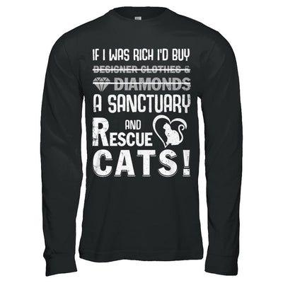 If I Was Rich I'd Buy A Sanctuary And Rescue Cats-T-Shirt & Hoodie-