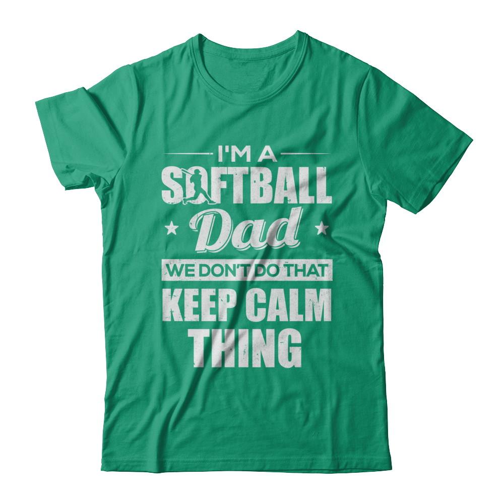 I'm A Softball Dad We Don't Do That Keep Calm Thing-T-Shirt & Hoodie-Classic T-Shirt-Kelly Green