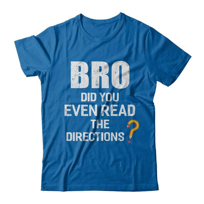 Bro Did You Even Read The Directions-T-Shirt & Hoodie-