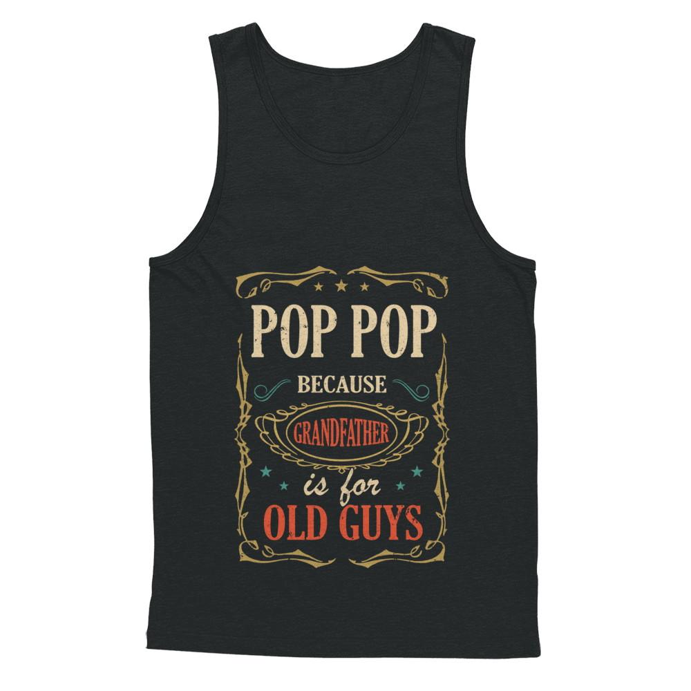 Pop Pop Because Grandfather Is For Old Guys Fathers Day Gift-T-Shirt & Hoodie-Unisex Tank-Black