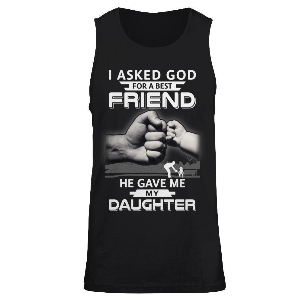 I Asked God For A Best Friend He Gave Me My Daughter-T-Shirt & Hoodie-Unisex Tank-Black