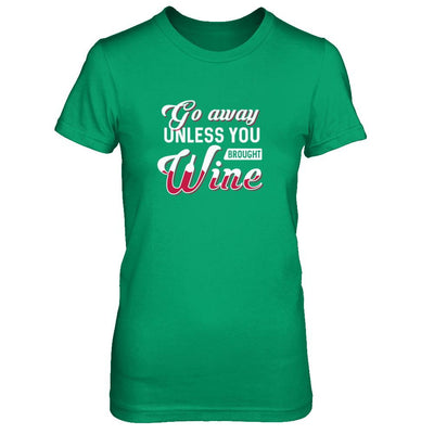 Go Away Unless You Brought Wine Lover-T-Shirt & Tank Top-Women's T-Shirt-Irish Green