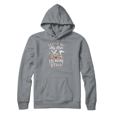 Never Mind My Hair I'm Doing Yours HairStylist-T-Shirt & Tank Top-Pullover Hoodie-Light Steel