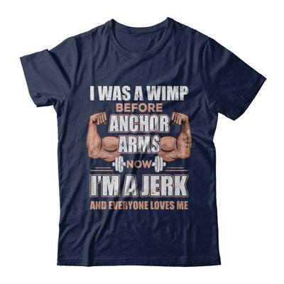 I Was A Wimp Before Anchor Arms Now I'm A Jerk-T-Shirt & Hoodie-Classic T-Shirt-Navy