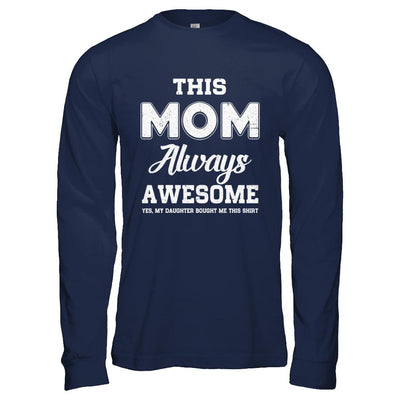 Funny Mothers Day Gift From Daughter Mom Always Awesome-T-Shirt & Hoodie-Long Sleeve T-Shirt-Navy