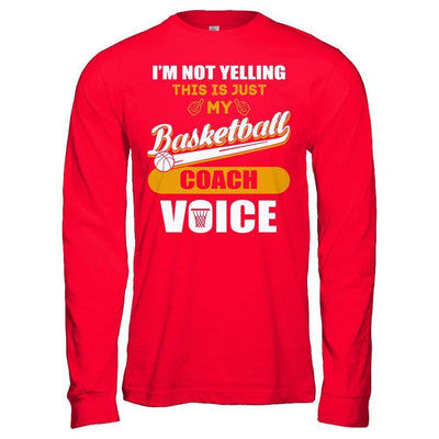 I'm Not Yelling This Is Just My Basketball Coach Voice-T-Shirt & Hoodie-Long Sleeve T-Shirt-Red