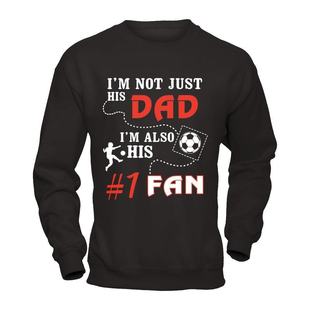I'm Not Just His Dad I'm Also His Fan Soccer Dad-T-Shirt & Hoodie-Crewneck Sweatshirt-Black