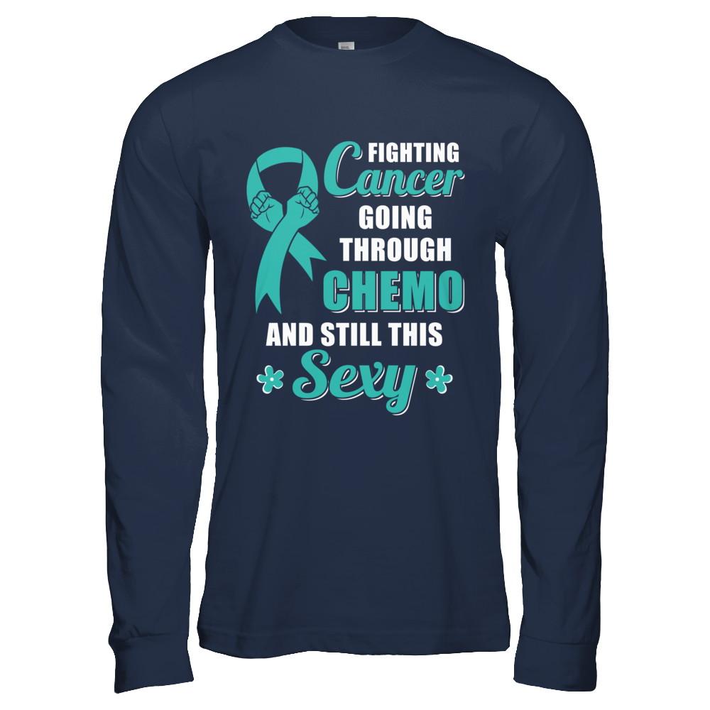 Fighting Cancer Chemo And Still This Sexy Teal Awareness-T-Shirt & Hoodie-Long Sleeve T-Shirt-Navy