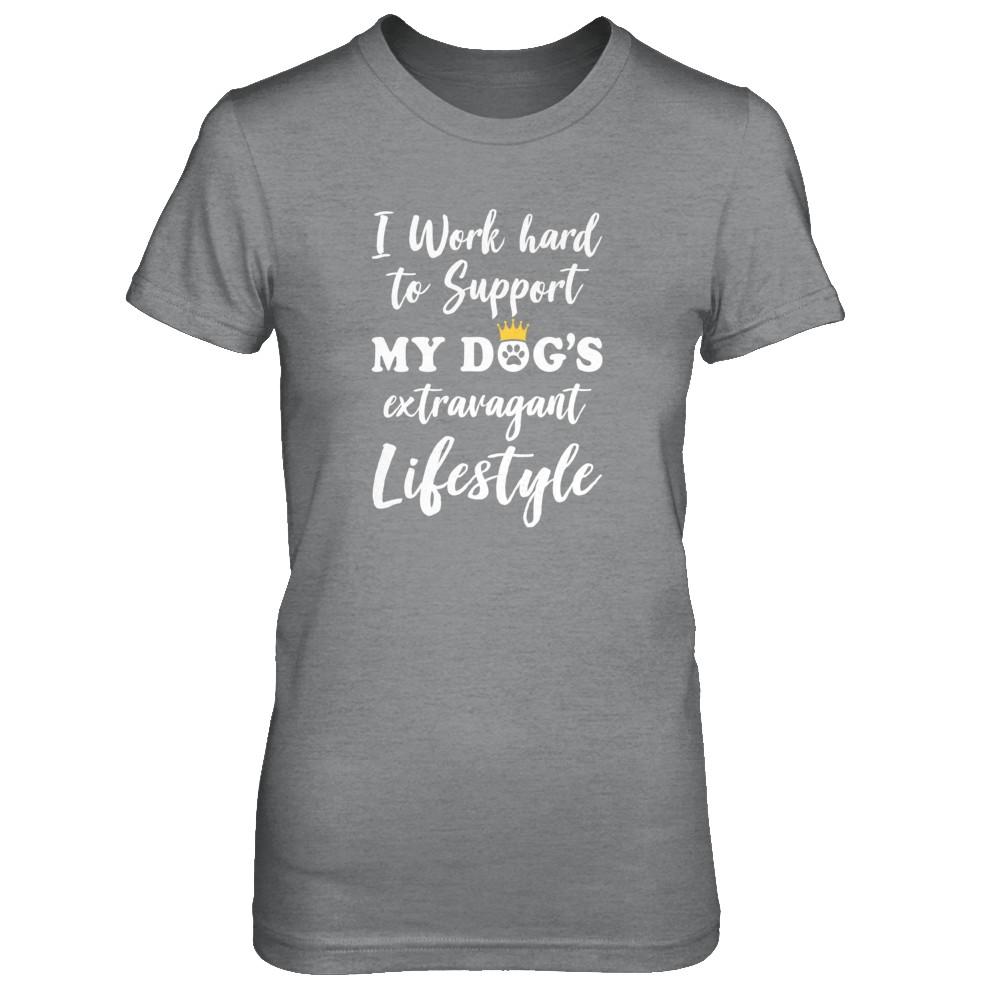 I Work Hard To Support My Dog's Extravagant Lifestyle-T-Shirt & Tank Top-Women's T-Shirt-Sport Grey