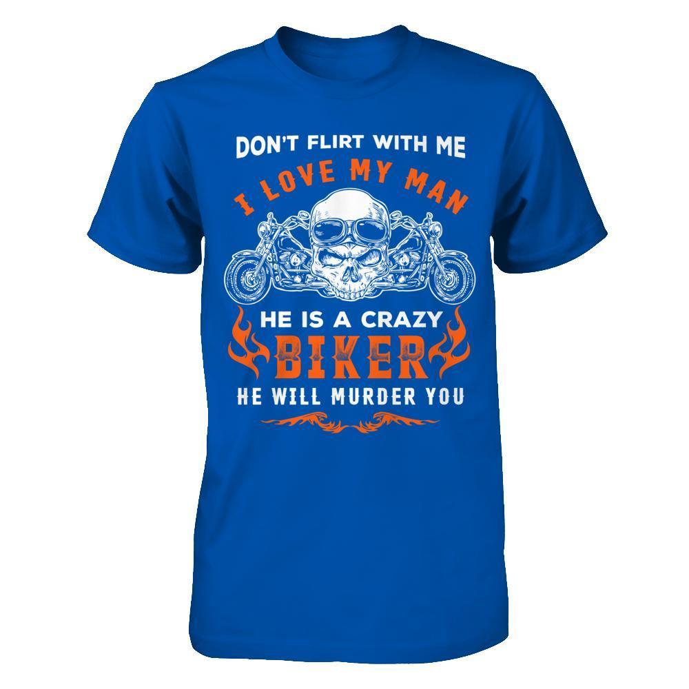 Don't Flirt With Me He Is A Crazy Biker-T-Shirt & Hoodie-Premium T-Shirt-Royal