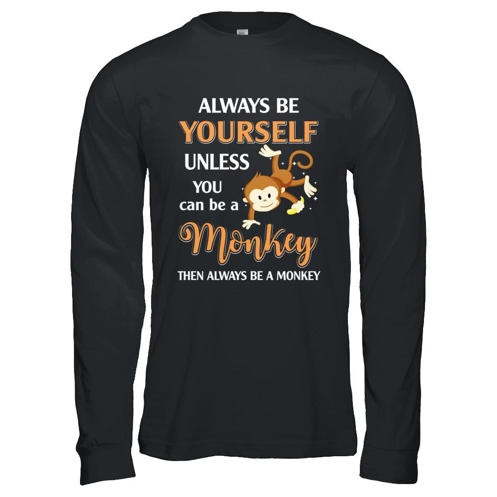 Always Be Yourself Unless You Can Be A Monkey-T-Shirt & Hoodie-Long Sleeve T-Shirt-Black