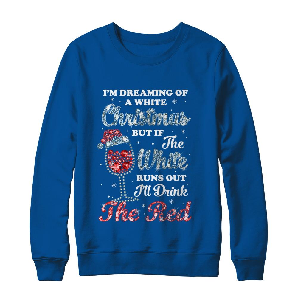I'm Dreaming Of A White Christmas But Runs Out Wine-T-Shirt & Sweatshirt-Crewneck Sweatshirt-Deep Royal