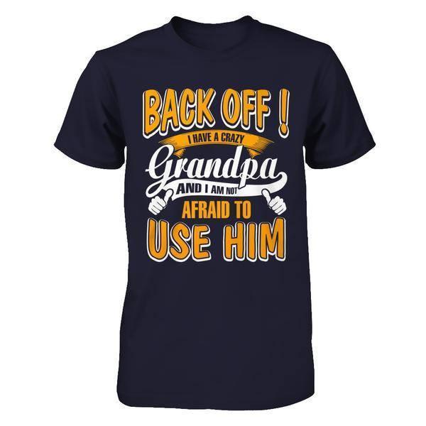 Back Off I Have A Crazy Grandpa And I Am Not Afraid To Use Him-T-Shirt & Hoodie-Premium T-Shirt-Midnight Navy