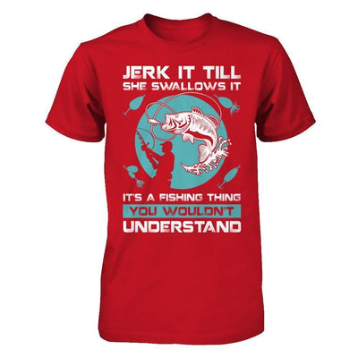 Jerk It Till She Swallows It It's A Fishing Thing-T-Shirt & Hoodie-Classic T-Shirt-Red